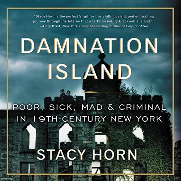 Illustrated Talk with Author Stacy Horn – Damnation Island: Poor, Sick, Mad, and Criminal in 19th-Century New York